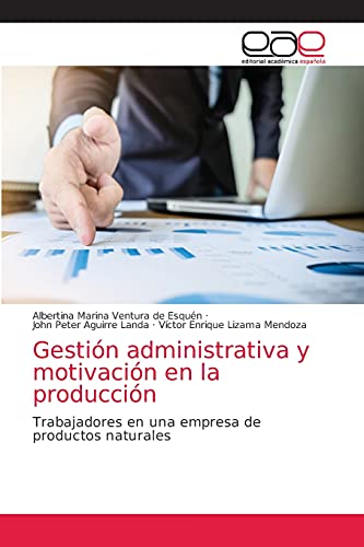 Stock image for Gestin administrativa y motivacin en la produccin: Trabajadores en una empresa de productos naturales (Spanish Edition) for sale by Lucky's Textbooks