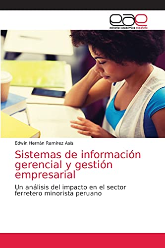 Imagen de archivo de Sistemas de informacin gerencial y gestin empresarial: Un anlisis del impacto en el sector ferretero minorista peruano (Spanish Edition) a la venta por Lucky's Textbooks