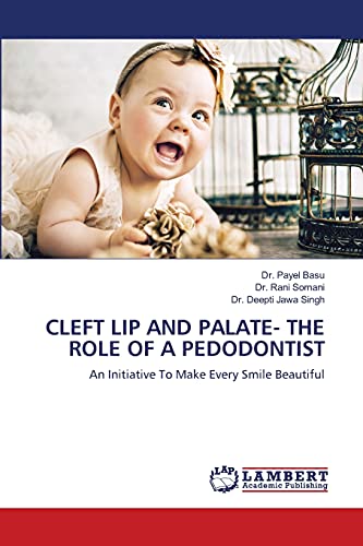 Stock image for CLEFT LIP AND PALATE- THE ROLE OF A PEDODONTIST: An Initiative To Make Every Smile Beautiful for sale by Lucky's Textbooks
