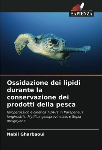 9786203590692: Ossidazione dei lipidi durante la conservazione dei prodotti della pesca: Idroperossido e cinetica TBA-rs in Parapeneus longirostris, Mytillus galloprovincialis e Sepia orbignyana (Italian Edition)