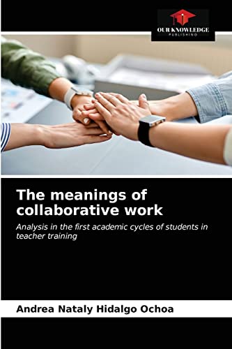 Imagen de archivo de The meanings of collaborative work: Analysis in the first academic cycles of students in teacher training a la venta por Lucky's Textbooks