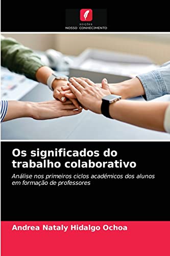 Imagen de archivo de Os significados do trabalho colaborativo: Anlise nos primeiros ciclos acadmicos dos alunos em formao de professores (Portuguese Edition) a la venta por Lucky's Textbooks