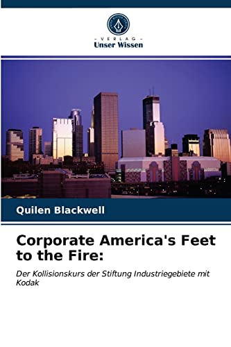 Stock image for Corporate America's Feet to the Fire:: Der Kollisionskurs der Stiftung Industriegebiete mit Kodak (German Edition) for sale by Lucky's Textbooks