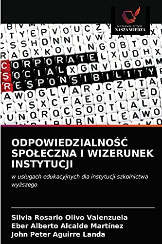 Stock image for ODPOWIEDZIALNO?? SPO?ECZNA I WIZERUNEK INSTYTUCJI: w us?ugach edukacyjnych dla instytucji szkolnictwa wy?szego (Polish Edition) for sale by Lucky's Textbooks