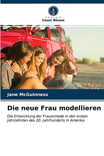 Stock image for Die neue Frau modellieren: Die Entwicklung der Frauenmode in den ersten Jahrzehnten des 20. Jahrhunderts in Amerika (German Edition) for sale by Lucky's Textbooks