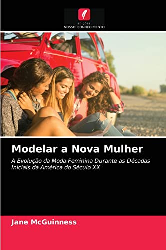 Stock image for Modelar a Nova Mulher: A Evoluo da Moda Feminina Durante as Dcadas Iniciais da Amrica do Sculo XX (Portuguese Edition) for sale by Lucky's Textbooks