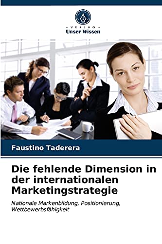 Stock image for Die fehlende Dimension in der internationalen Marketingstrategie: Nationale Markenbildung, Positionierung, Wettbewerbsfhigkeit (German Edition) for sale by Lucky's Textbooks
