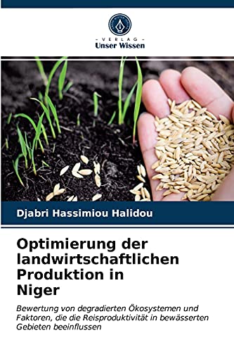 Beispielbild fr Optimierung der landwirtschaftlichen Produktion in Niger: Bewertung von degradierten kosystemen und Faktoren, die die Reisproduktivitt in bewsserten Gebieten beeinflussen (German Edition) zum Verkauf von Lucky's Textbooks