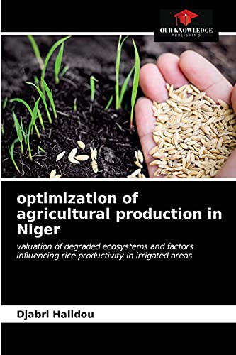 Beispielbild fr optimization of agricultural production in Niger: valuation of degraded ecosystems and factors influencing rice productivity in irrigated areas zum Verkauf von Lucky's Textbooks