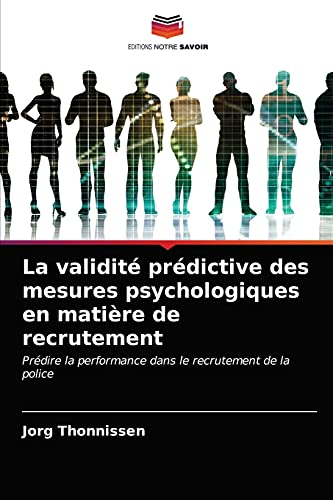 9786203629699: La validit prdictive des mesures psychologiques en matire de recrutement: Prdire la performance dans le recrutement de la police (French Edition)
