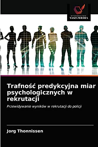 9786203629729: Trafność predykcyjna miar psychologicznych w rekrutacji: Przewidywanie wynikw w rekrutacji do policji (Polish Edition)