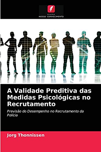 9786203629736: A Validade Preditiva das Medidas Psicolgicas no Recrutamento: Previso do Desempenho no Recrutamento da Polcia (Portuguese Edition)