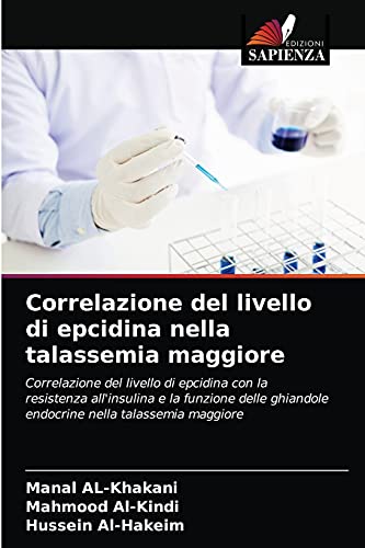 9786203633214: Correlazione del livello di epcidina nella talassemia maggiore: Correlazione del livello di epcidina con la resistenza all'insulina e la funzione ... nella talassemia maggiore (Italian Edition)