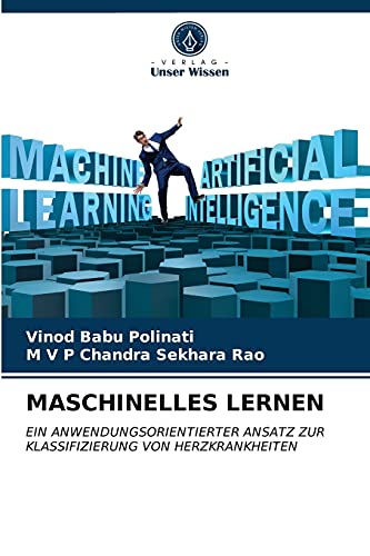 Stock image for MASCHINELLES LERNEN: EIN ANWENDUNGSORIENTIERTER ANSATZ ZUR KLASSIFIZIERUNG VON HERZKRANKHEITEN (German Edition) for sale by Lucky's Textbooks