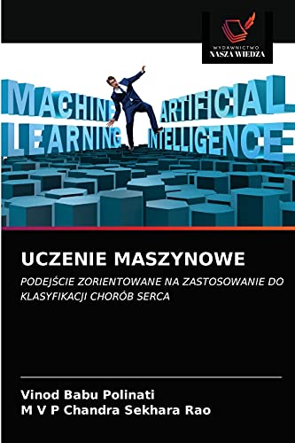 Stock image for UCZENIE MASZYNOWE: PODEJ?CIE ZORIENTOWANE NA ZASTOSOWANIE DO KLASYFIKACJI CHORB SERCA (Polish Edition) for sale by Lucky's Textbooks