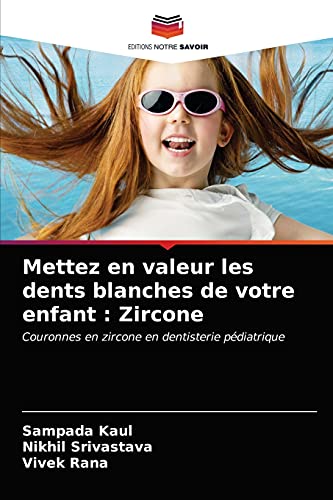 9786203641202: Mettez en valeur les dents blanches de votre enfant : Zircone: Couronnes en zircone en dentisterie pdiatrique (French Edition)