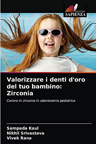 Stock image for Valorizzare i denti d'oro del tuo bambino: Zirconia: Corone in zirconia in odontoiatria pediatrica (Italian Edition) for sale by Lucky's Textbooks