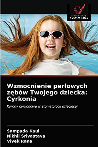 Stock image for Wzmocnienie per?owych z?bw Twojego dziecka: Cyrkonia: Korony cyrkonowe w stomatologii dzieci?cej (Polish Edition) for sale by Lucky's Textbooks