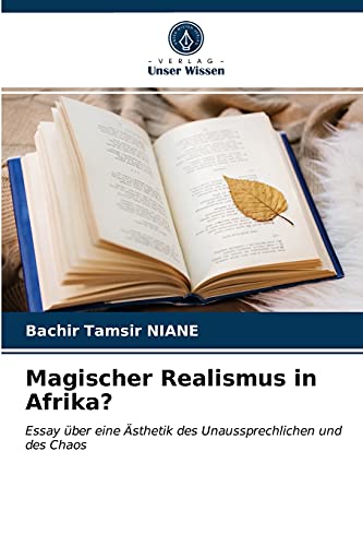 Beispielbild fr Magischer Realismus in Afrika?: Essay ber eine sthetik des Unaussprechlichen und des Chaos (German Edition) zum Verkauf von Lucky's Textbooks