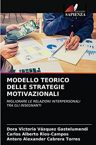 Imagen de archivo de MODELLO TEORICO DELLE STRATEGIE MOTIVAZIONALI: MIGLIORARE LE RELAZIONI INTERPERSONALI TRA GLI INSEGNANTI (Italian Edition) a la venta por Lucky's Textbooks