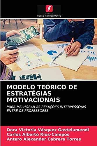 Imagen de archivo de MODELO TERICO DE ESTRATGIAS MOTIVACIONAIS: PARA MELHORAR AS RELAES INTERPESSOAIS ENTRE OS PROFESSORES (Portuguese Edition) a la venta por Lucky's Textbooks