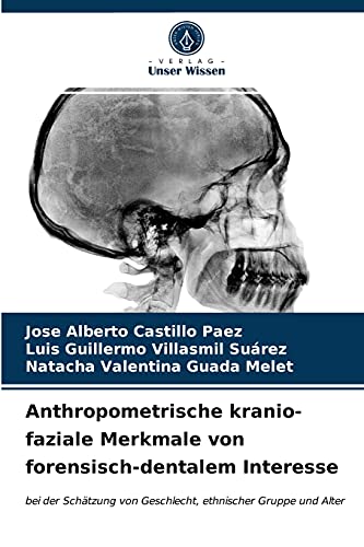 9786203648133: Anthropometrische kranio-faziale Merkmale von forensisch-dentalem Interesse: bei der Schtzung von Geschlecht, ethnischer Gruppe und Alter (German Edition)