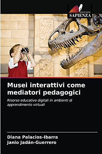 Stock image for Musei interattivi come mediatori pedagogici: Risorse educative digitali in ambienti di apprendimento virtuali (Italian Edition) for sale by Lucky's Textbooks