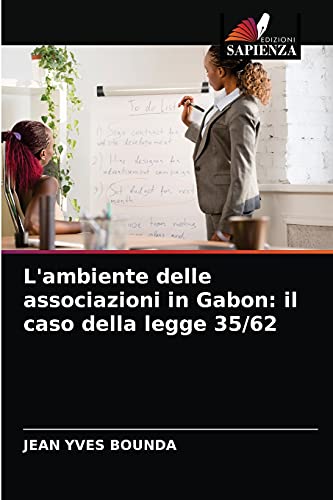 Beispielbild fr L'ambiente delle associazioni in Gabon: il caso della legge 35/62 (Italian Edition) zum Verkauf von Lucky's Textbooks