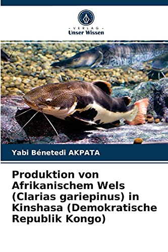 Stock image for Produktion von Afrikanischem Wels (Clarias gariepinus) in Kinshasa (Demokratische Republik Kongo) (German Edition) for sale by Lucky's Textbooks