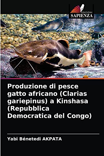Stock image for Produzione di pesce gatto africano (Clarias gariepinus) a Kinshasa (Repubblica Democratica del Congo) (Italian Edition) for sale by Lucky's Textbooks