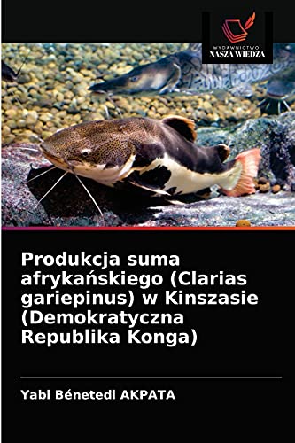 Stock image for Produkcja suma afryka?skiego (Clarias gariepinus) w Kinszasie (Demokratyczna Republika Konga) (Polish Edition) for sale by Lucky's Textbooks