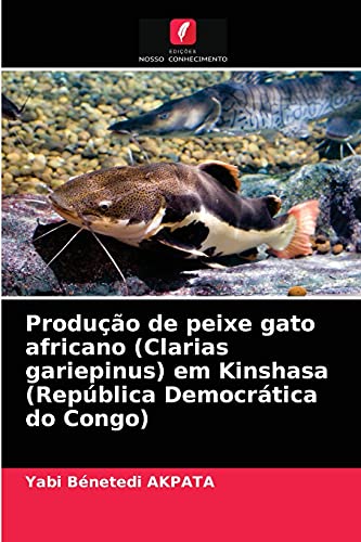 Stock image for Produo de peixe gato africano (Clarias gariepinus) em Kinshasa (Repblica Democrtica do Congo) (Portuguese Edition) for sale by Lucky's Textbooks