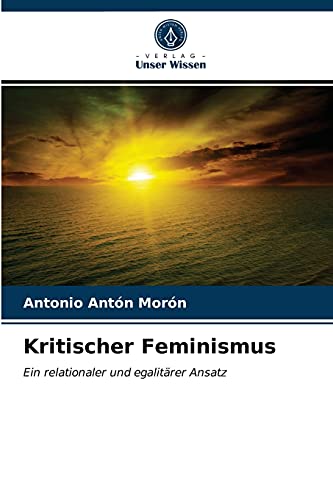 Imagen de archivo de Kritischer Feminismus: Ein relationaler und egalitrer Ansatz (German Edition) a la venta por Lucky's Textbooks