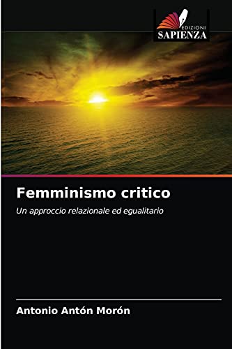 9786203664188: Femminismo critico: Un approccio relazionale ed egualitario (Italian Edition)