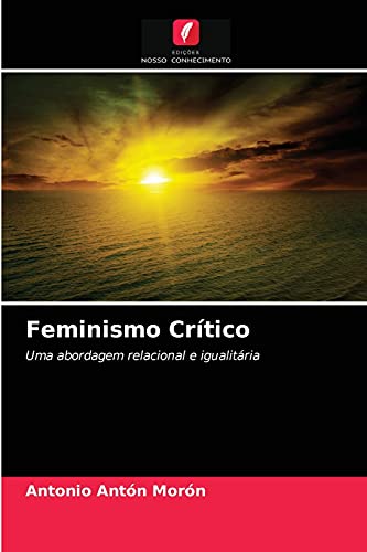 Imagen de archivo de Feminismo Crtico: Uma abordagem relacional e igualitria (Portuguese Edition) a la venta por Lucky's Textbooks