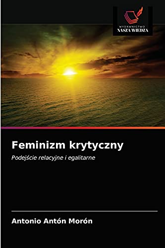 Stock image for Feminizm krytyczny: Podej?cie relacyjne i egalitarne (Polish Edition) for sale by Lucky's Textbooks