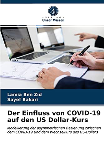 Beispielbild fr Der Einfluss von COVID-19 auf den US Dollar-Kurs: Modellierung der asymmetrischen Beziehung zwischen dem COVID-19 und dem Wechselkurs des US-Dollars (German Edition) zum Verkauf von Lucky's Textbooks