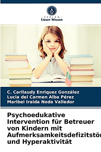 Imagen de archivo de Psychoedukative Intervention fr Betreuer von Kindern mit Aufmerksamkeitsdefizitstrung und Hyperaktivitt (German Edition) a la venta por Lucky's Textbooks