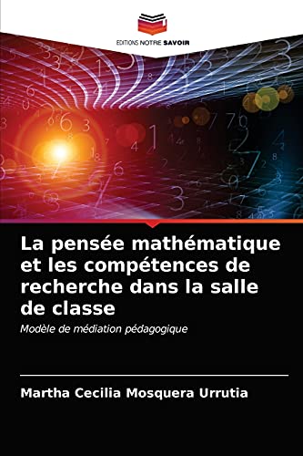 Imagen de archivo de La pense mathmatique et les comptences de recherche dans la salle de classe: Modle de mdiation pdagogique (French Edition) a la venta por Lucky's Textbooks