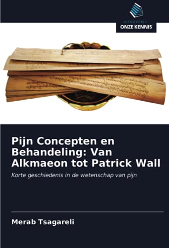 9786203669916: Pijn Concepten en Behandeling: Van Alkmaeon tot Patrick Wall: Korte geschiedenis in de wetenschap van pijn