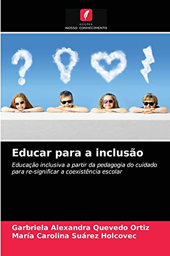 Imagen de archivo de Educar para a incluso: Educao inclusiva a partir da pedagogia do cuidado para re-significar a coexistncia escolar (Portuguese Edition) a la venta por Lucky's Textbooks