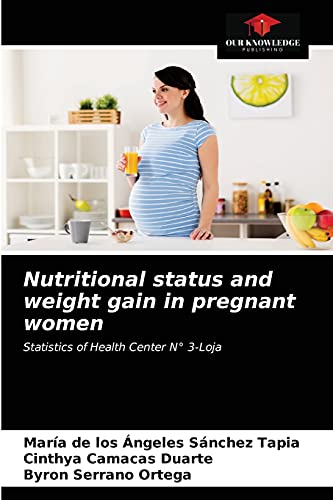 Imagen de archivo de Nutritional status and weight gain in pregnant women: Statistics of Health Center N 3-Loja a la venta por Lucky's Textbooks