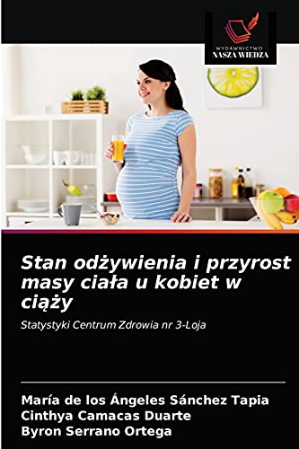 Imagen de archivo de Stan od?ywienia i przyrost masy cia?a u kobiet w ci??y: Statystyki Centrum Zdrowia nr 3-Loja (Polish Edition) a la venta por Lucky's Textbooks