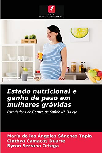 Imagen de archivo de Estado nutricional e ganho de peso em mulheres grvidas: Estatsticas do Centro de Sade N 3-Loja (Portuguese Edition) a la venta por Lucky's Textbooks