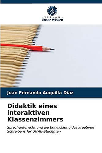 Stock image for Didaktik eines interaktiven Klassenzimmers: Sprachunterricht und die Entwicklung des kreativen Schreibens fr UNAE-Studenten (German Edition) for sale by Lucky's Textbooks