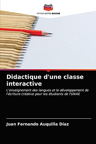 Stock image for Didactique d'une classe interactive: L'enseignement des langues et le dveloppement de l'criture crative pour les tudiants de l'UNAE (French Edition) for sale by Lucky's Textbooks