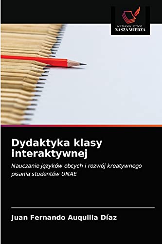 Stock image for Dydaktyka klasy interaktywnej: Nauczanie j?zykw obcych i rozwj kreatywnego pisania studentw UNAE (Polish Edition) for sale by Lucky's Textbooks