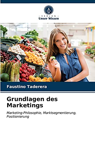 Stock image for Grundlagen des Marketings: Marketing-Philosophie, Marktsegmentierung, Positionierung (German Edition) for sale by Lucky's Textbooks
