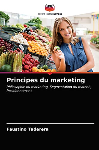 Stock image for Principes du marketing: Philosophie du marketing, Segmentation du march, Positionnement (French Edition) for sale by Lucky's Textbooks