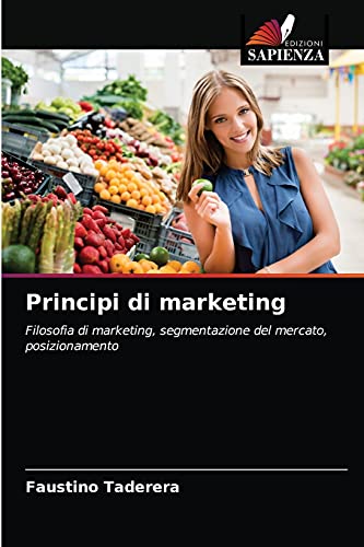 Stock image for Principi di marketing: Filosofia di marketing, segmentazione del mercato, posizionamento (Italian Edition) for sale by Lucky's Textbooks